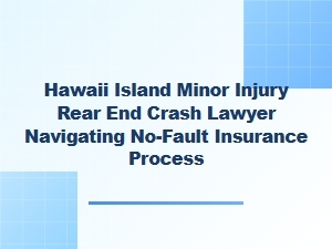 Hawaii Island Rear-End Crash Lawyer for No-Fault Claims