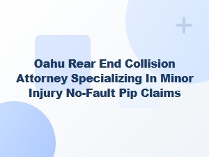 Oahu Rear-End Collision Attorney for Minor Injury Pip Claims
