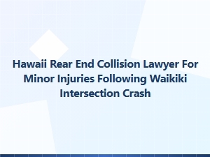 Hawaii Rear End Collision Lawyer for Minor Injuries