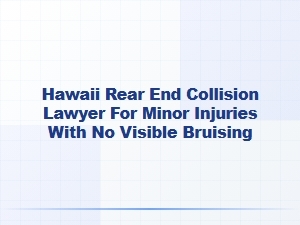 Hawaii Rear End Collision Lawyer for Minor Injuries