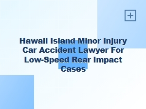 Hawaii Island Lawyer for Low-Speed Rear Impact Injuries