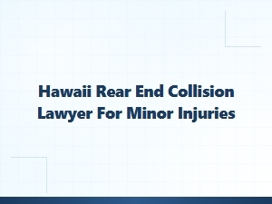 Hawaii Lawyer for Minor Rear-End Collision Injuries