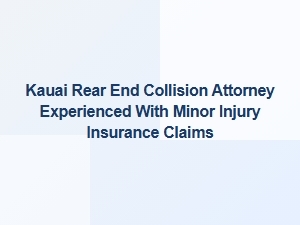 Experienced Kauai Rear-End Collision Attorney for Minor Injuries
