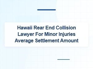 Hawaii Rear End Collision Lawyer for Minor Injuries