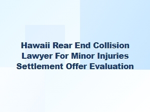 Hawaii Rear-End Collision Lawyer for Minor Injury Settlement Review